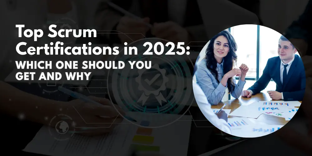 Top Scrum Certifications in 2025: Which One Should You Get and Why